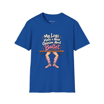 My Legs Have a New Opinion About Ballet T-Shirt