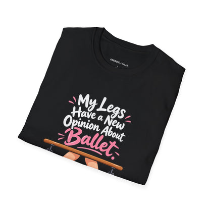 My Legs Have a New Opinion About Ballet T-Shirt