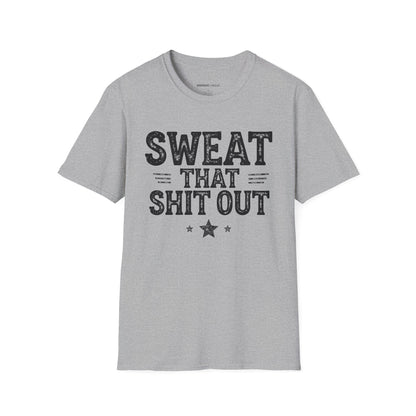 Sweat That Shit Out! TShirt – Gym Motivation Tee