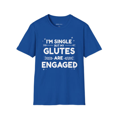 Im Single But My Glutes Are Engaged ! Funny Fitness Shirt
