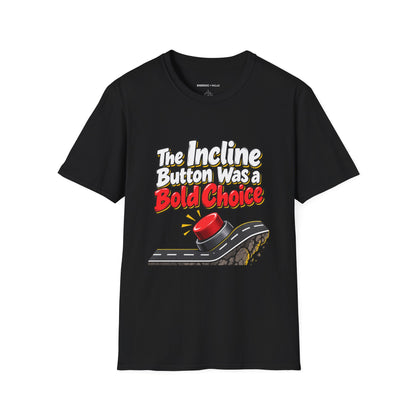 Graphic fitness T-shirt featuring the "The Incline Button Was a Bold Choice" design.
