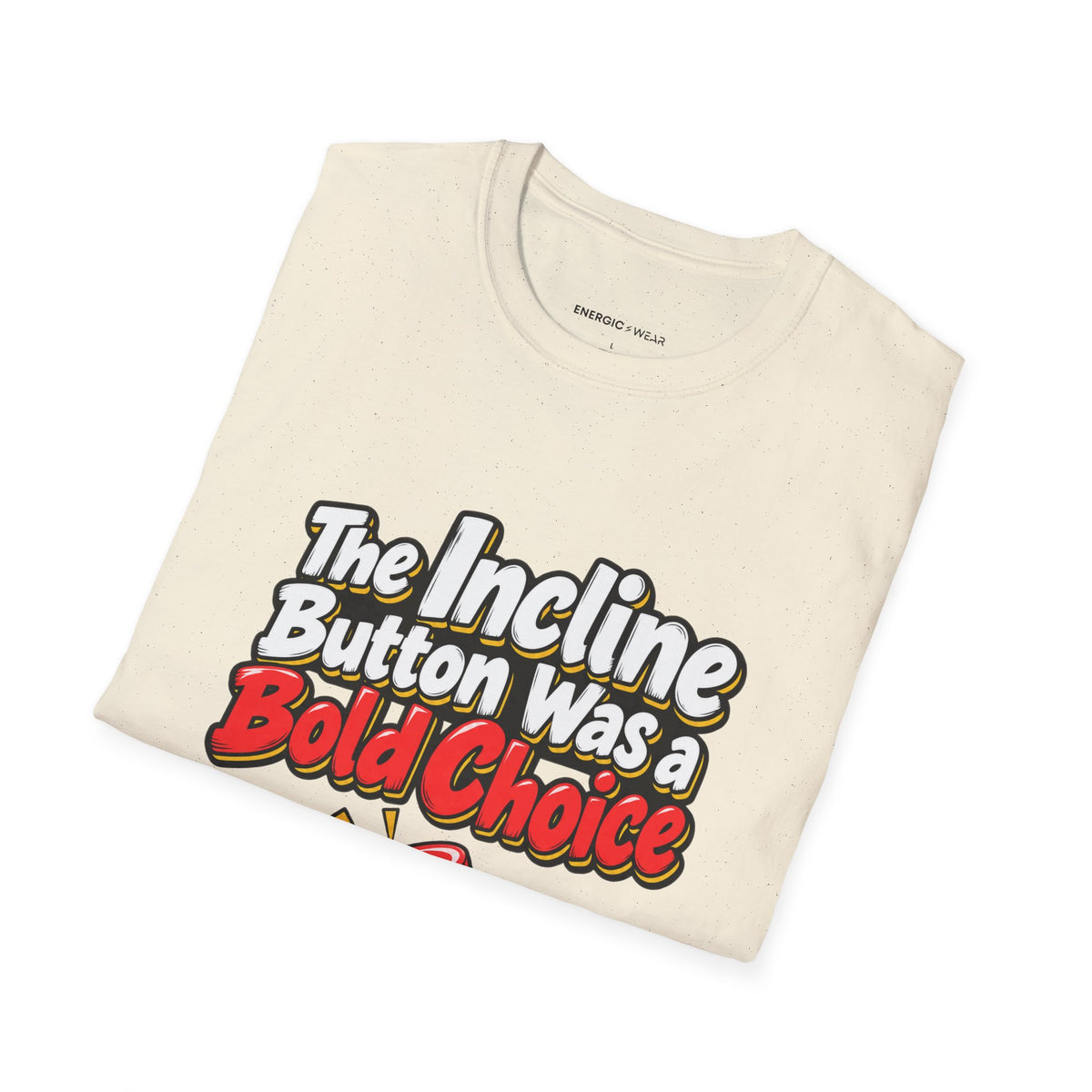 Graphic fitness T-shirt featuring the "The Incline Button Was a Bold Choice" design.