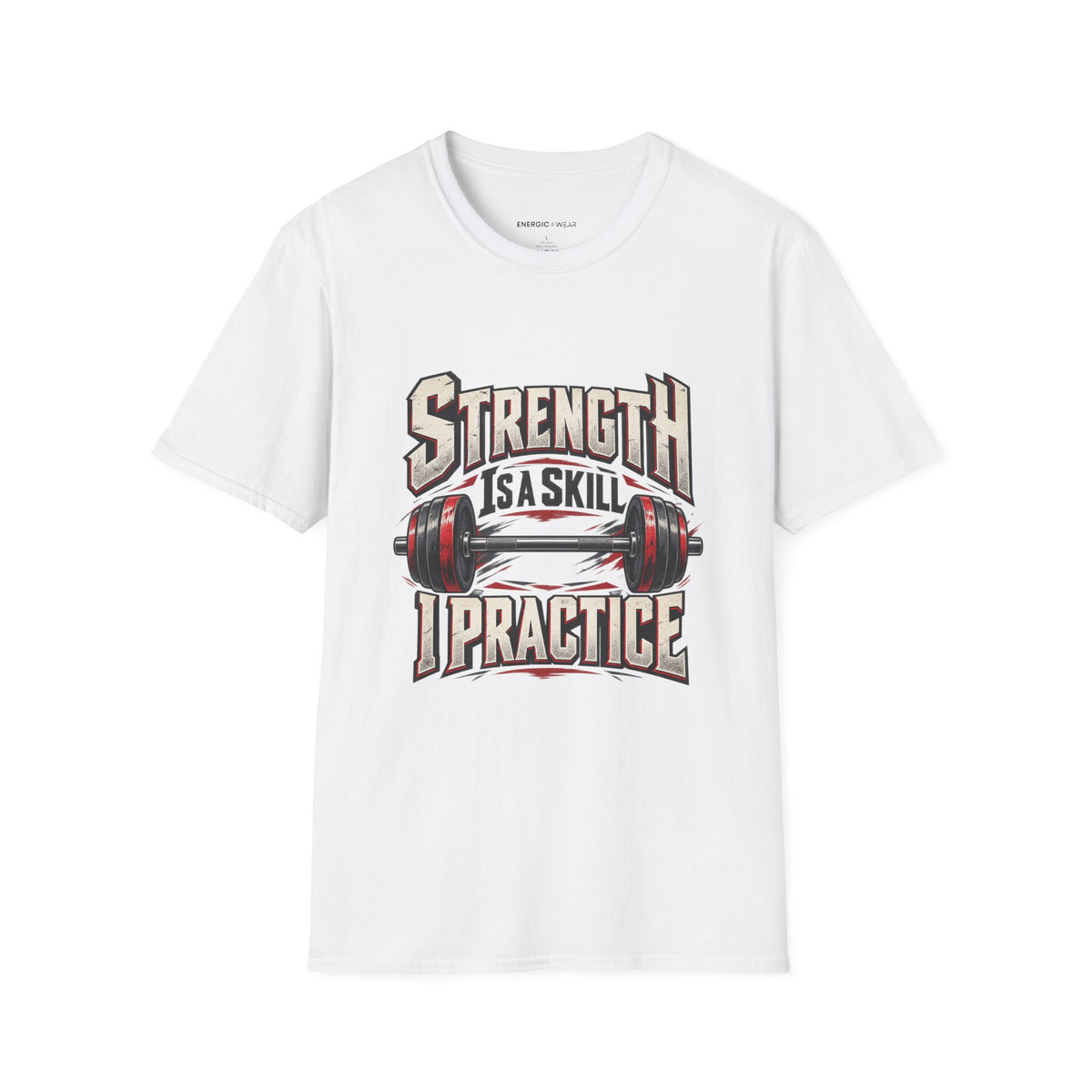 Graphic fitness T-shirt featuring the "Strength Is a Skill I Practice" design.