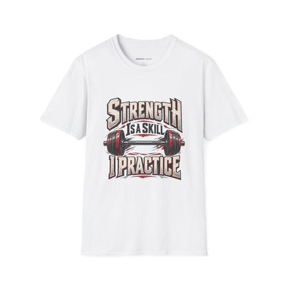 Graphic fitness T-shirt featuring the "Strength Is a Skill I Practice" design.