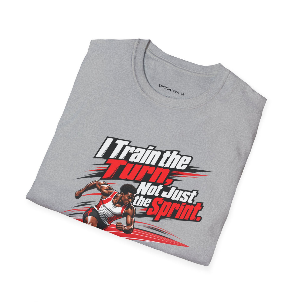 I Train the Turn Not Just the Sprint T-Shirt