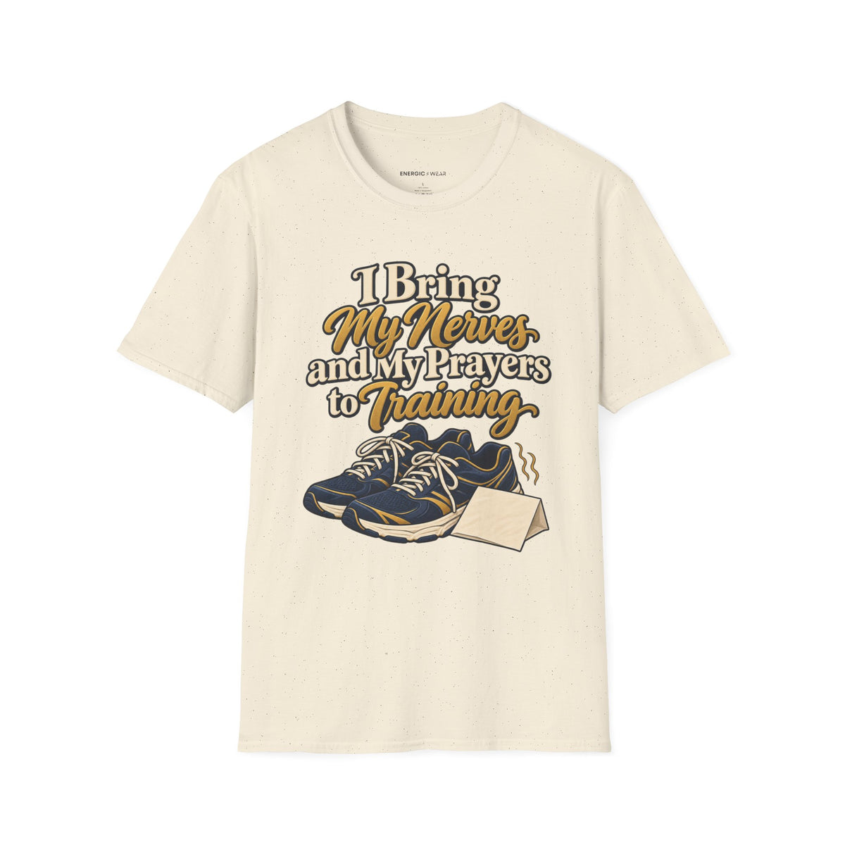 Graphic fitness T-shirt featuring the "I Bring My Nerves and Prayers to Training" design.