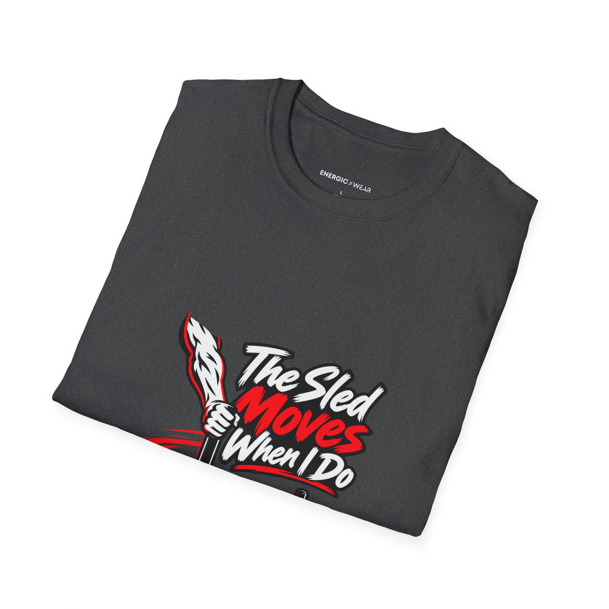 Graphic fitness T-shirt featuring the "The Sled Moves When I Do" design.