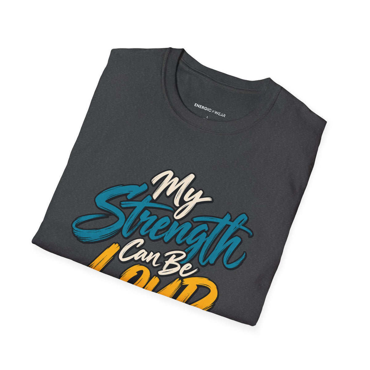 Graphic fitness T-shirt featuring the "My Strength Can Be Loud or Quiet" design.