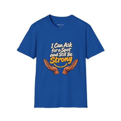 Graphic fitness T-shirt featuring the "I Can Ask for a Spot and Still Be Strong" design.