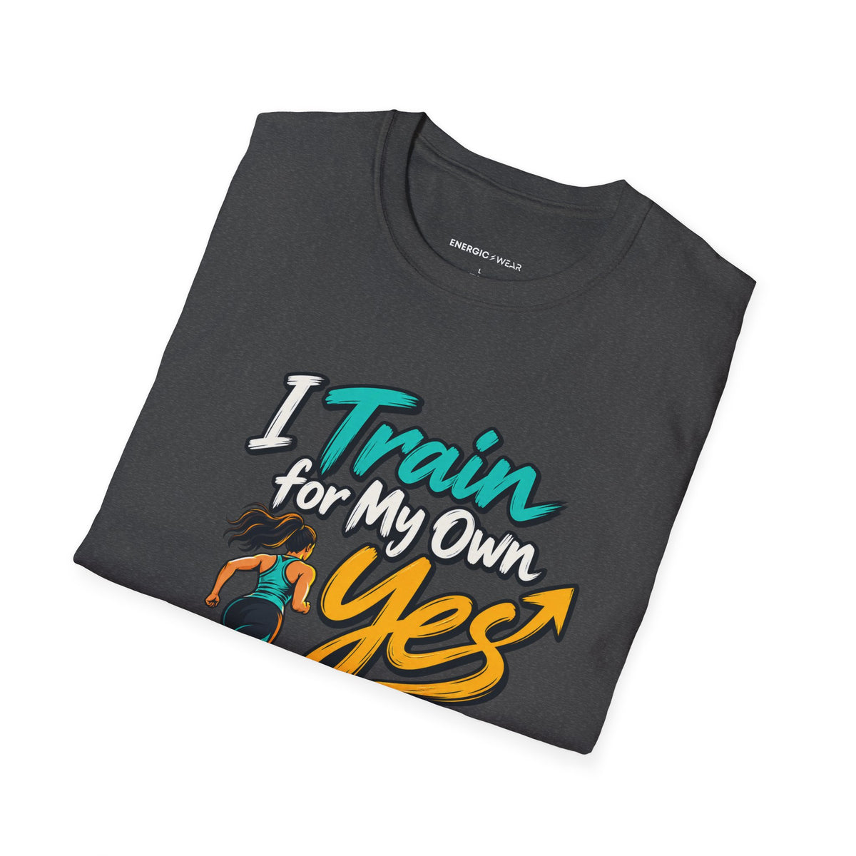 Graphic fitness T-shirt featuring the "I Train for My Own Yes" design.
