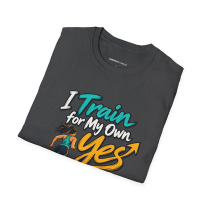 Graphic fitness T-shirt featuring the "I Train for My Own Yes" design.