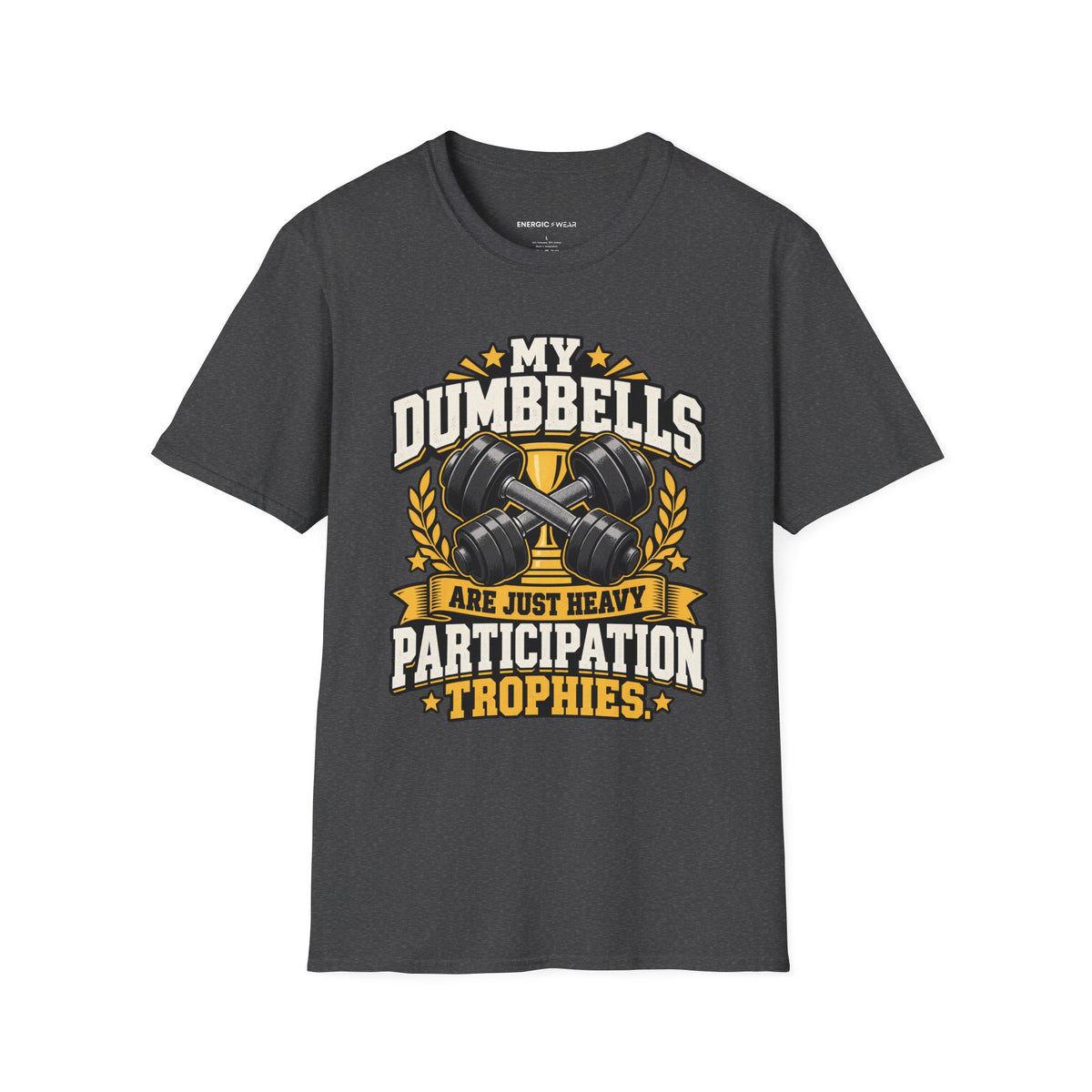 Graphic fitness T-shirt featuring the "My Dumbbells Are Just Heavy Participation Trophies" design.