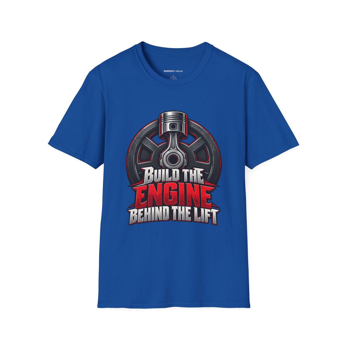 Graphic fitness T-shirt featuring the "Build the Engine Behind the Lift" design.