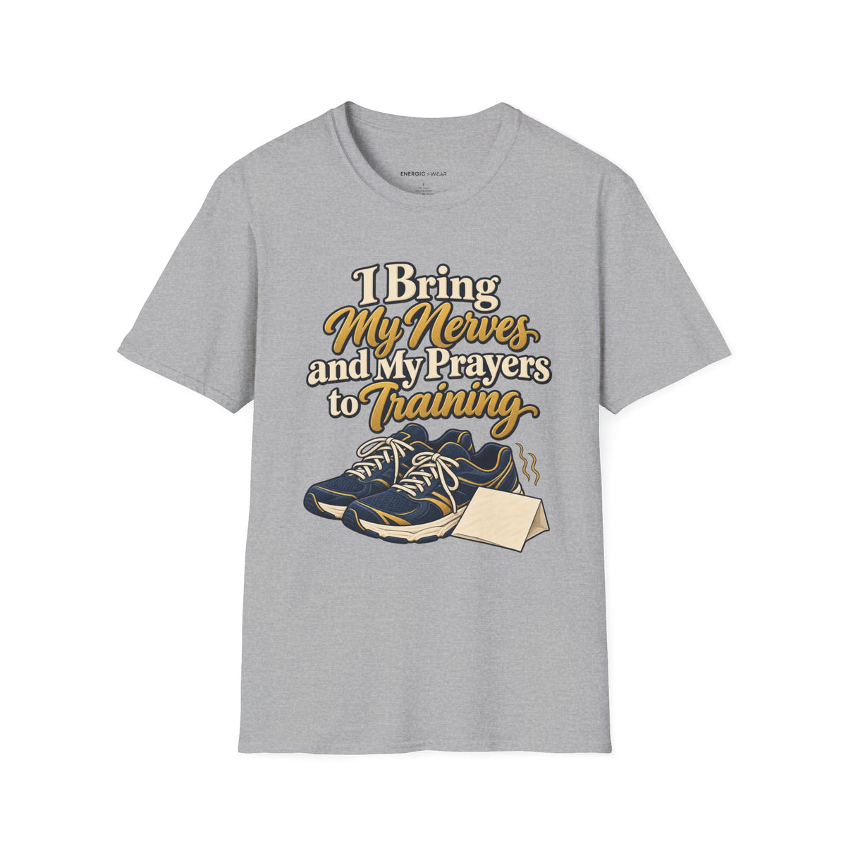 Graphic fitness T-shirt featuring the "I Bring My Nerves and Prayers to Training" design.