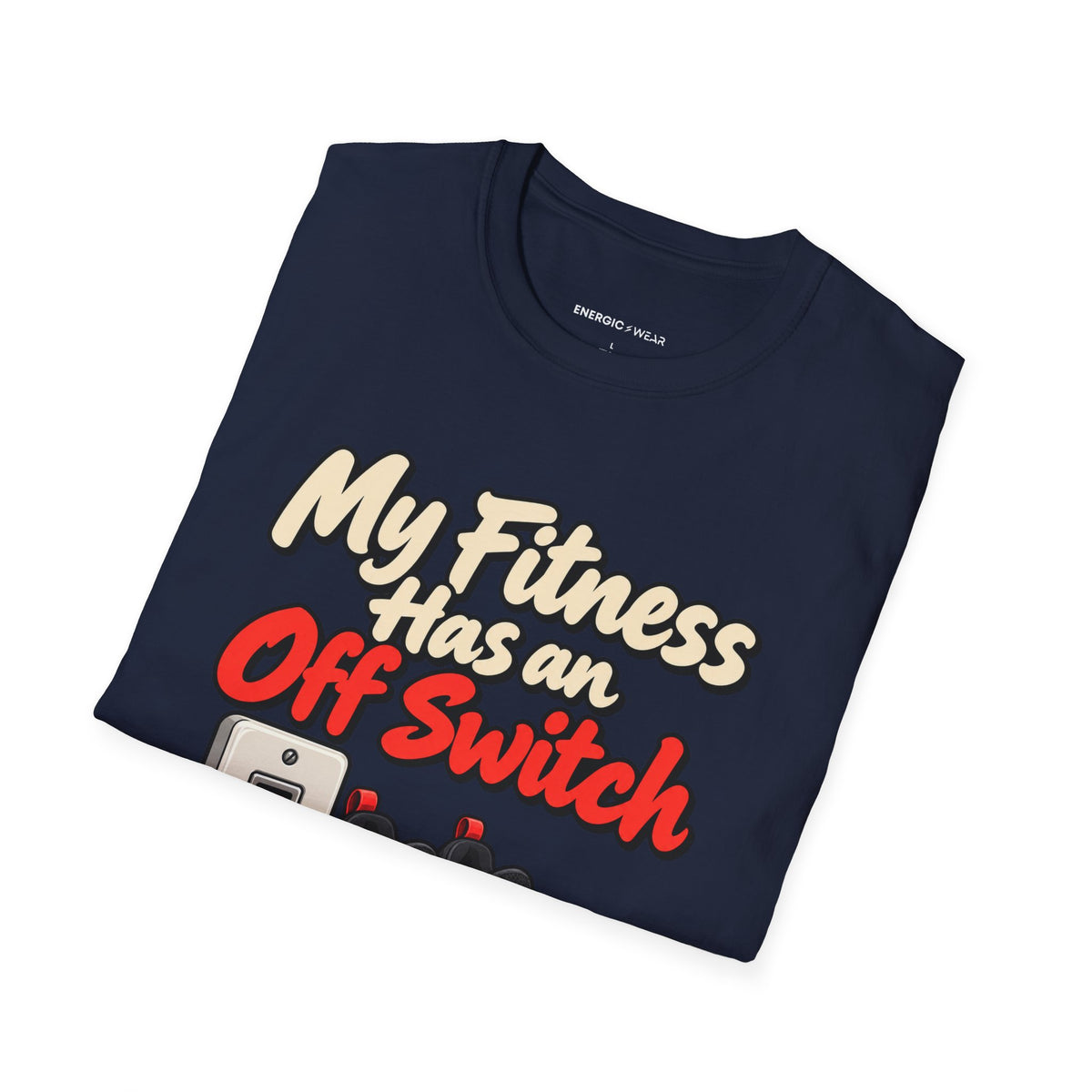 Graphic fitness T-shirt featuring the "My Fitness Has an Off Switch" design.