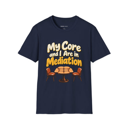 Graphic fitness T-shirt featuring the "My Core and I Are in Mediation" design.