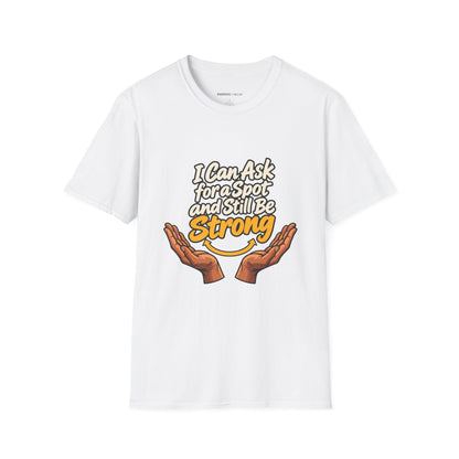 Graphic fitness T-shirt featuring the "I Can Ask for a Spot and Still Be Strong" design.