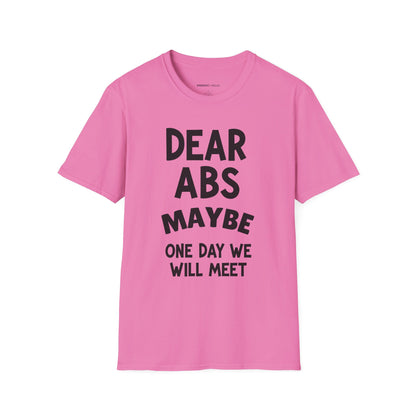 Dear Abs Maybe One Day We Will Meet - Funny Workout Tee