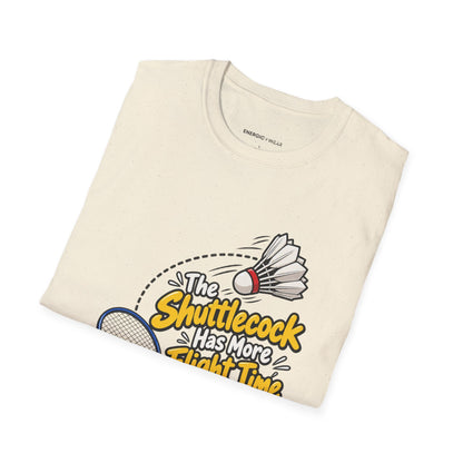 The Shuttlecock Has More Flight Time Than I Do T-Shirt