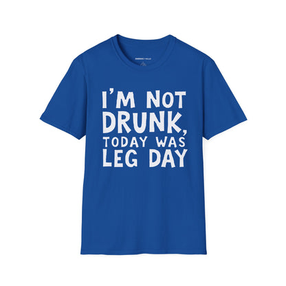 Im Not Drunk Today Was Leg Day! Funny Fitness Shirt