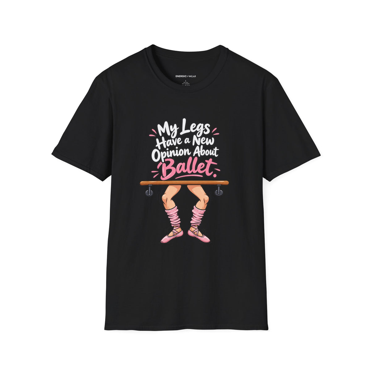 My Legs Have a New Opinion About Ballet T-Shirt