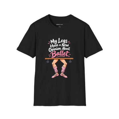 My Legs Have a New Opinion About Ballet T-Shirt