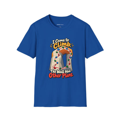 I Came to Climb the Wall Had Other Plans T-Shirt