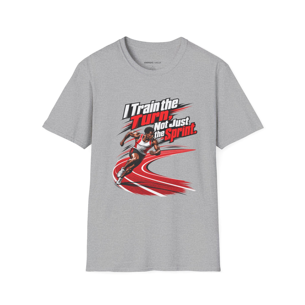 I Train the Turn Not Just the Sprint T-Shirt