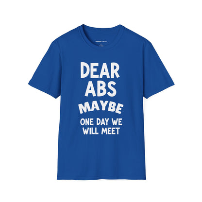 Dear Abs Maybe One Day We Will Meet - Funny Workout Tee