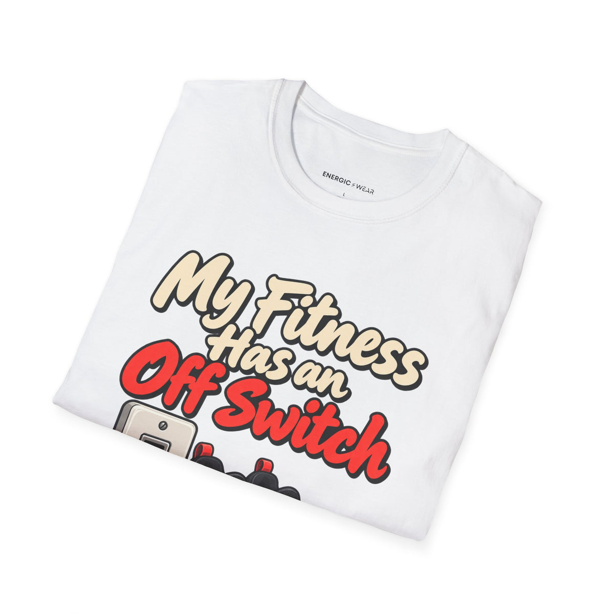 Graphic fitness T-shirt featuring the "My Fitness Has an Off Switch" design.