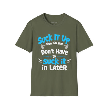 Suck It Up So You Don't Have To Suck It In! TShirt – Motivational Gym Tee