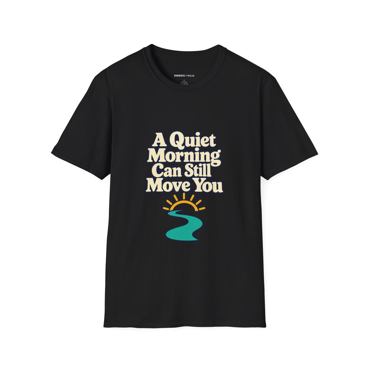 Graphic fitness T-shirt featuring the "A Quiet Morning Can Still Move You" design.