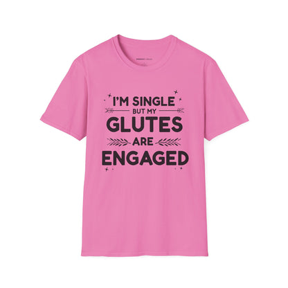 Im Single But My Glutes Are Engaged ! Funny Fitness Shirt