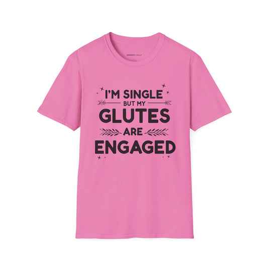 I'm Single, but My Glutes Are Engaged - Funny Fitness Tee