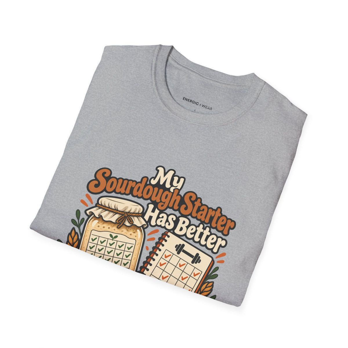 Graphic fitness T-shirt featuring the "My Sourdough Starter Has Better Consistency Than I Do" design.