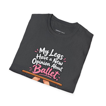My Legs Have a New Opinion About Ballet T-Shirt
