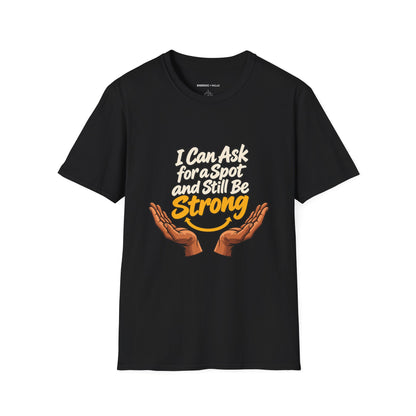 Graphic fitness T-shirt featuring the "I Can Ask for a Spot and Still Be Strong" design.