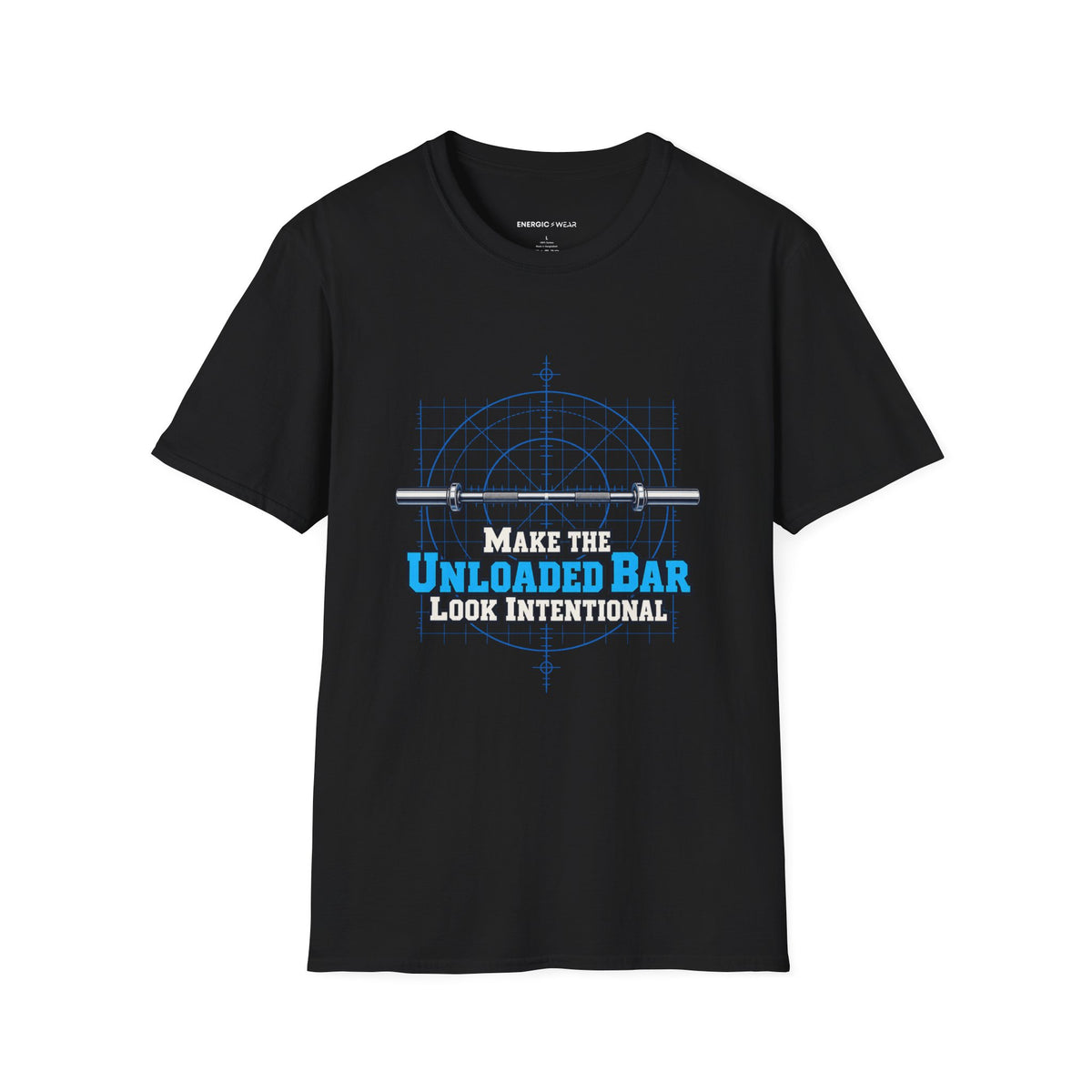 Graphic fitness T-shirt featuring the "Make the Unloaded Bar Look Intentional" design.