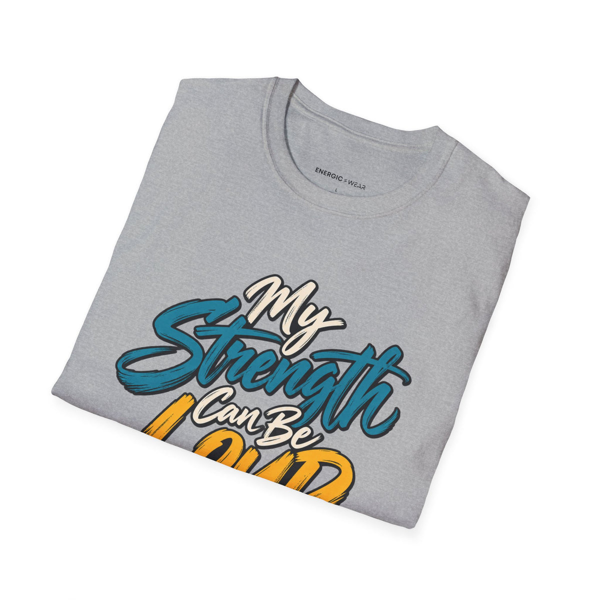 Graphic fitness T-shirt featuring the "My Strength Can Be Loud or Quiet" design.