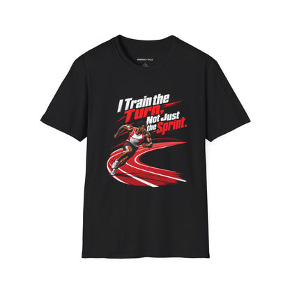 I Train the Turn Not Just the Sprint T-Shirt