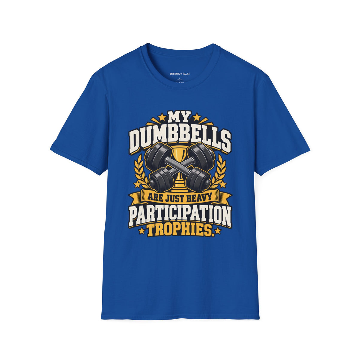 Graphic fitness T-shirt featuring the "My Dumbbells Are Just Heavy Participation Trophies" design.