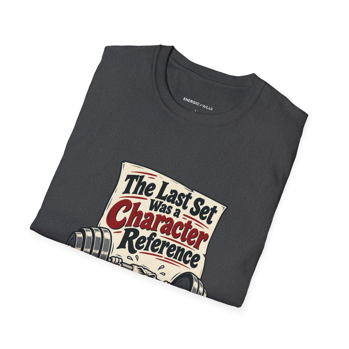 Graphic fitness T-shirt featuring the "The Last Set Was a Character Reference" design.