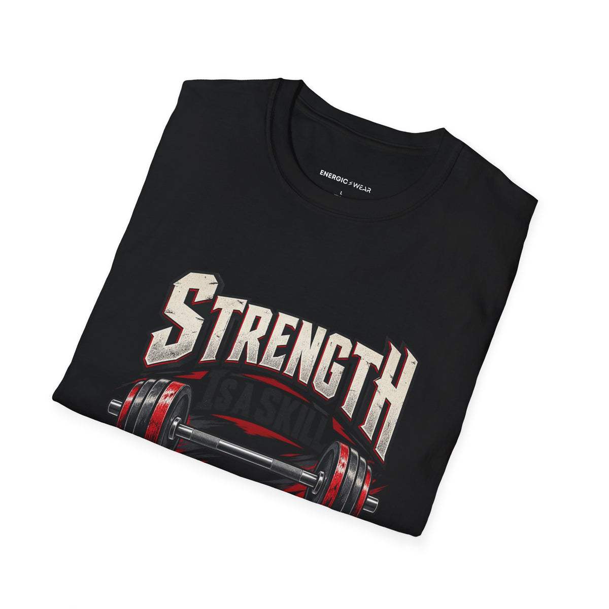 Graphic fitness T-shirt featuring the "Strength Is a Skill I Practice" design.