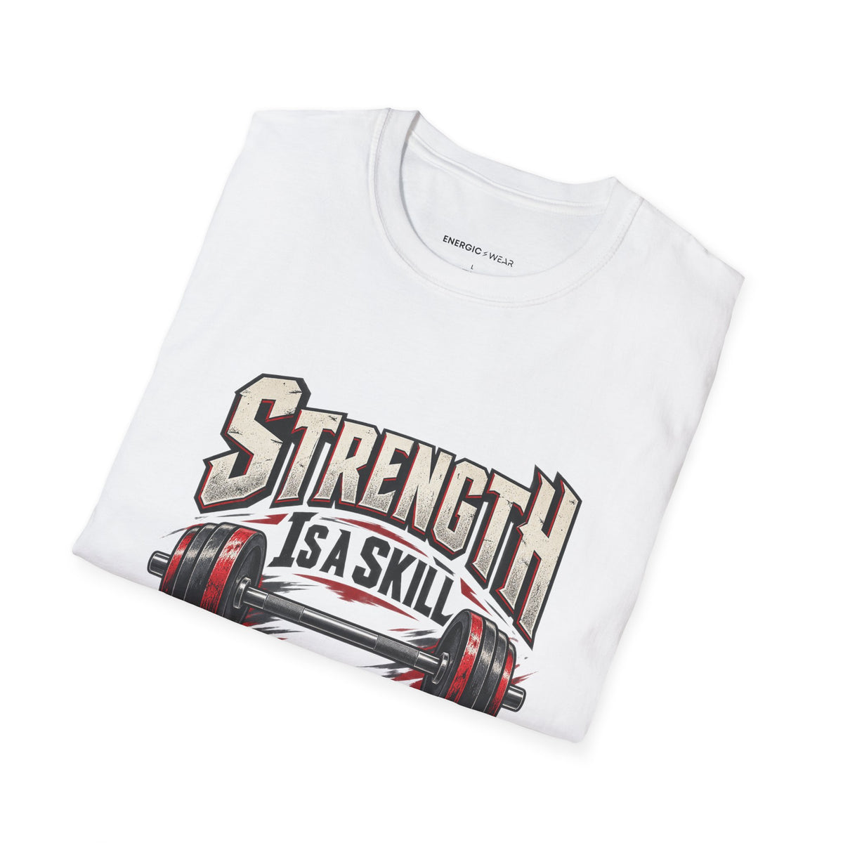 Graphic fitness T-shirt featuring the "Strength Is a Skill I Practice" design.