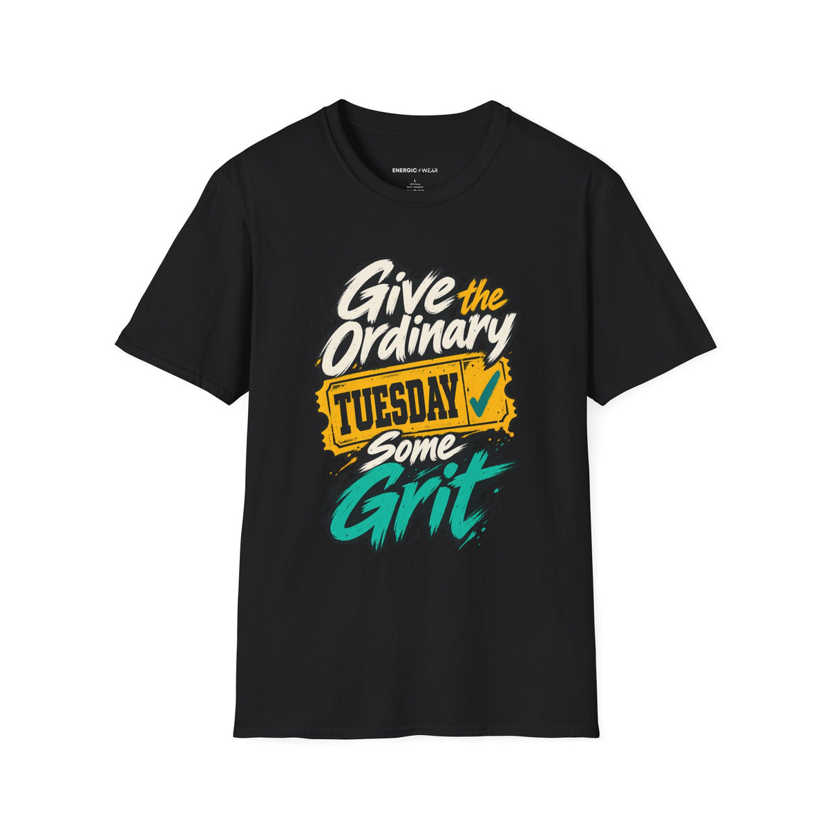 Graphic fitness T-shirt featuring the "Give the Ordinary Tuesday Some Grit" design.