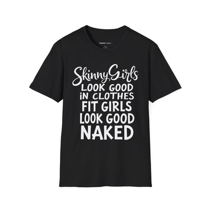 Skinny Girls Look Good In Clothes Fit Girls Look Good N*ked! TShirt – Funny Fitness Tee