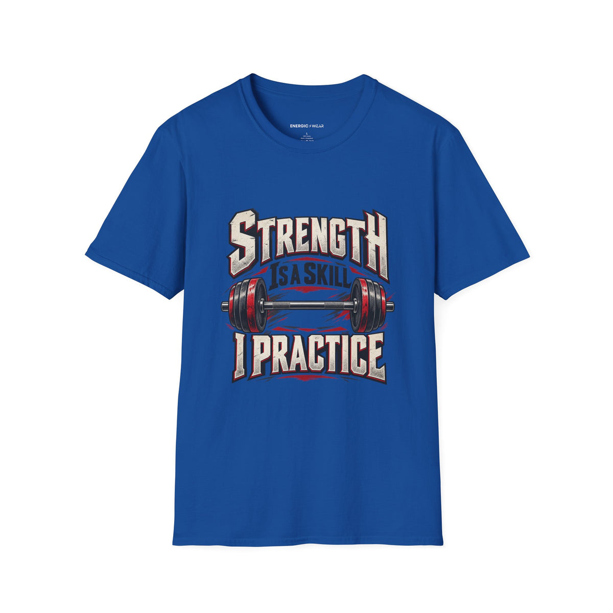 Graphic fitness T-shirt featuring the "Strength Is a Skill I Practice" design.