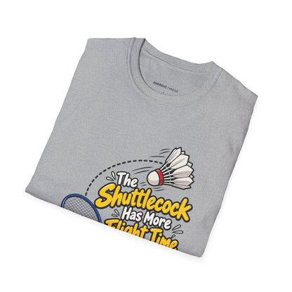 The Shuttlecock Has More Flight Time Than I Do T-Shirt