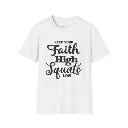 Keep Your Faith High Squats Low! TShirt – Fitness Tee