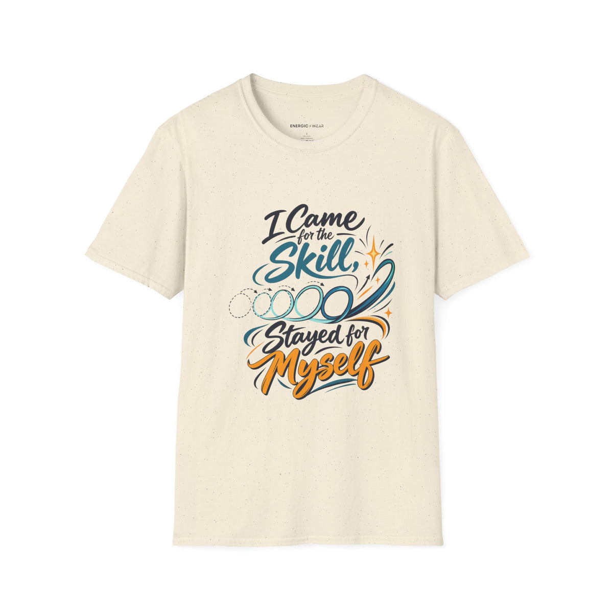 Graphic fitness T-shirt featuring the "I Came for the Skill Stayed for Myself" design.